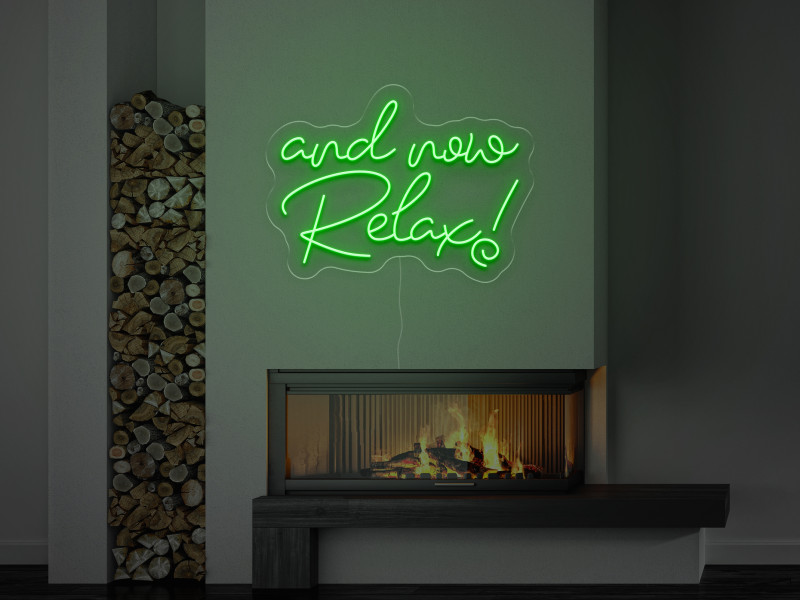 and now Relax! - LED Neon Sign